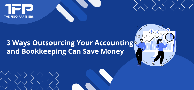 3 Ways Outsourcing Your Accounting and Bookkeeping Can Save Money